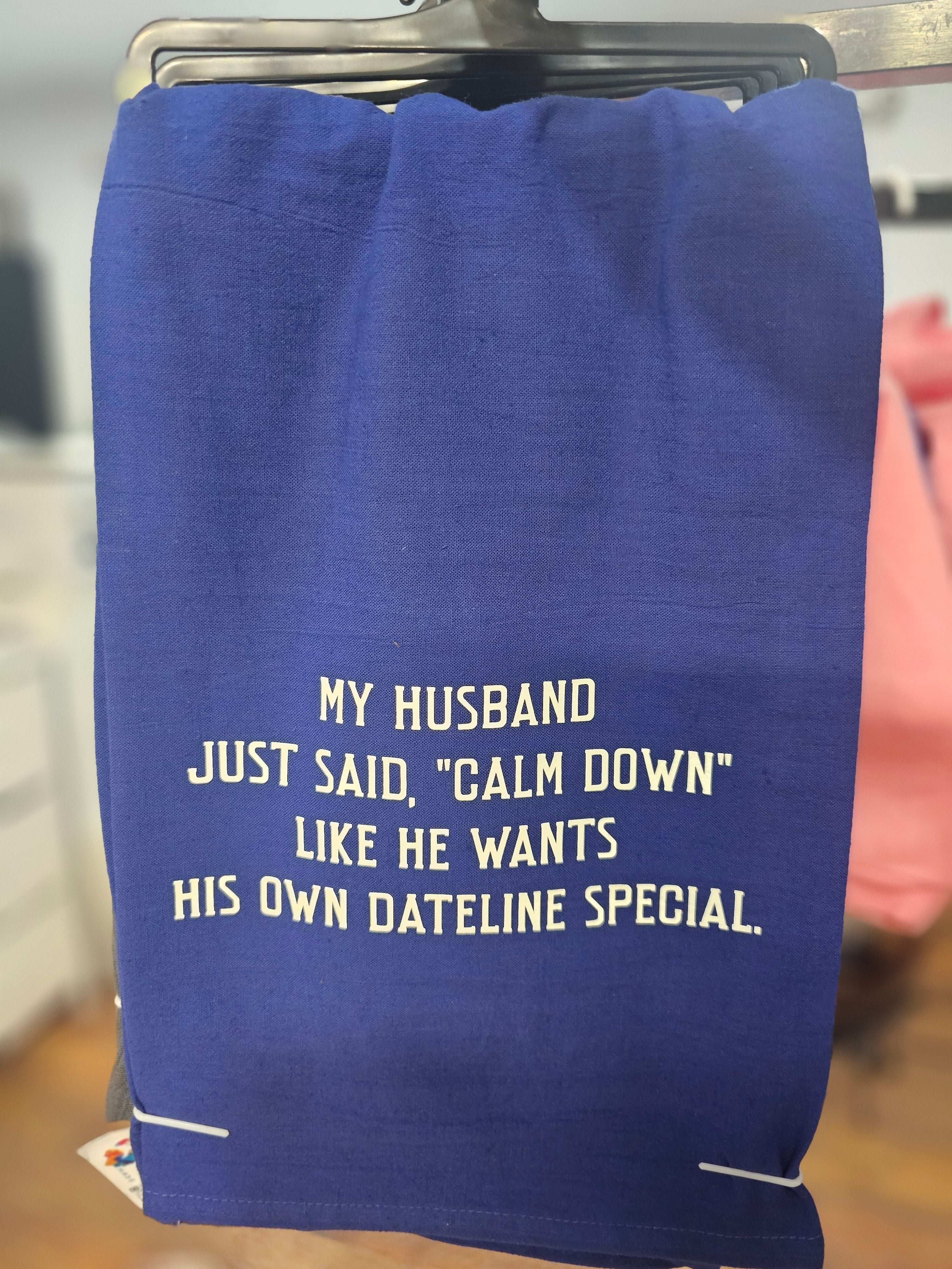 Calm Down Husband Sarcasm Satire 100% Cotton Tea Towel