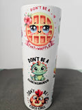 Sarcastic adult content tumbler 20oz stainless steel.  Don't be twatwaffle.
